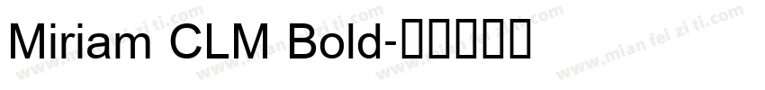 Miriam CLM Bold字体转换